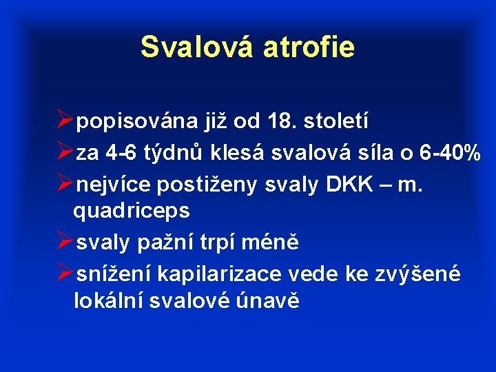 Svalová atrofie Øpopisována již od 18. století Øza 4 -6 týdnů klesá svalová síla