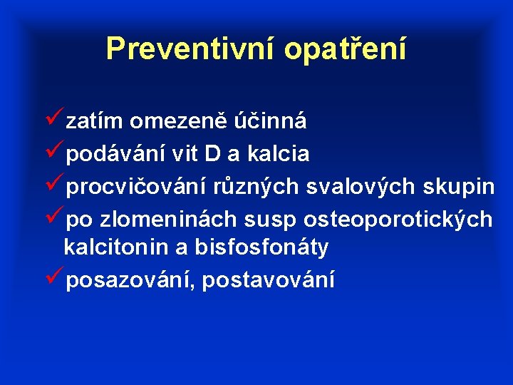 Preventivní opatření üzatím omezeně účinná üpodávání vit D a kalcia üprocvičování různých svalových skupin