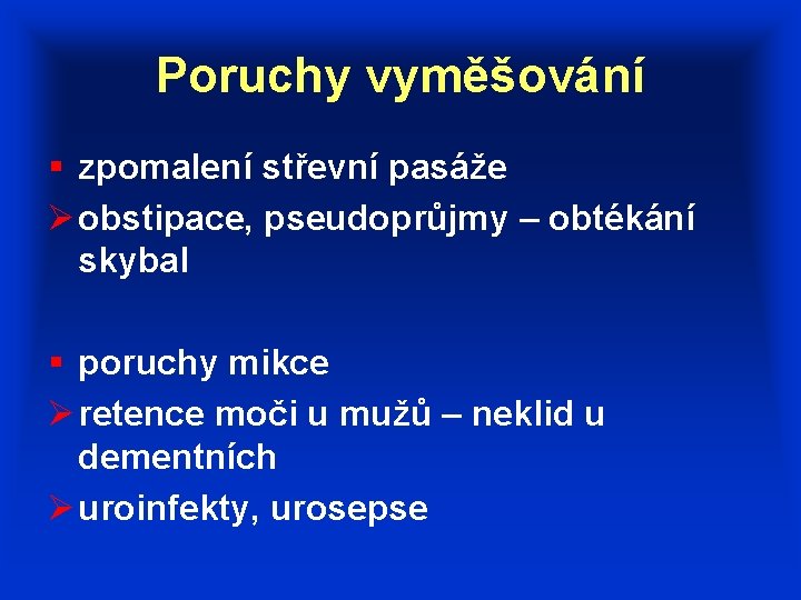 Poruchy vyměšování § zpomalení střevní pasáže Ø obstipace, pseudoprůjmy – obtékání skybal § poruchy