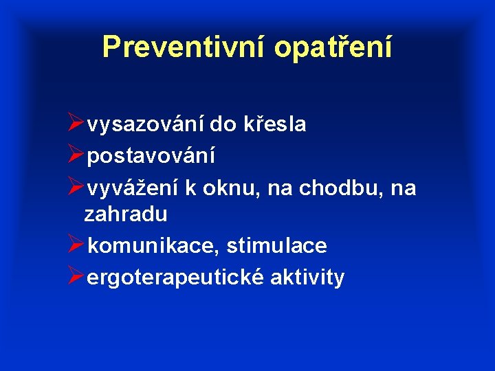 Preventivní opatření Øvysazování do křesla Øpostavování Øvyvážení k oknu, na chodbu, na zahradu Økomunikace,