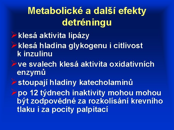 Metabolické a další efekty detréningu Øklesá aktivita lipázy Øklesá hladina glykogenu i citlivost k