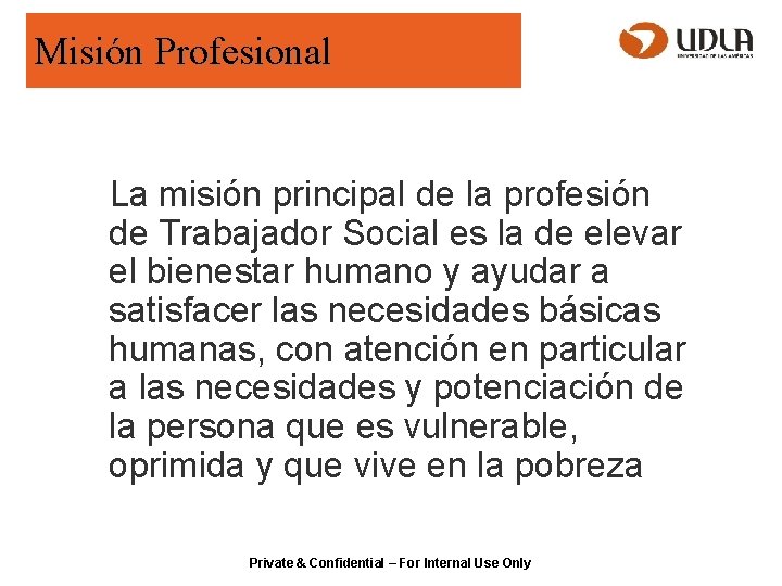 Misión Profesional La misión principal de la profesión de Trabajador Social es la de