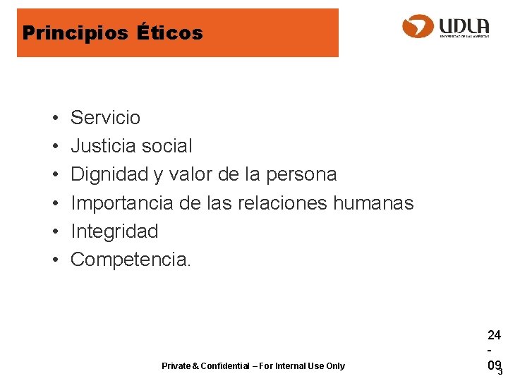 Principios Éticos • • • Servicio Justicia social Dignidad y valor de la persona