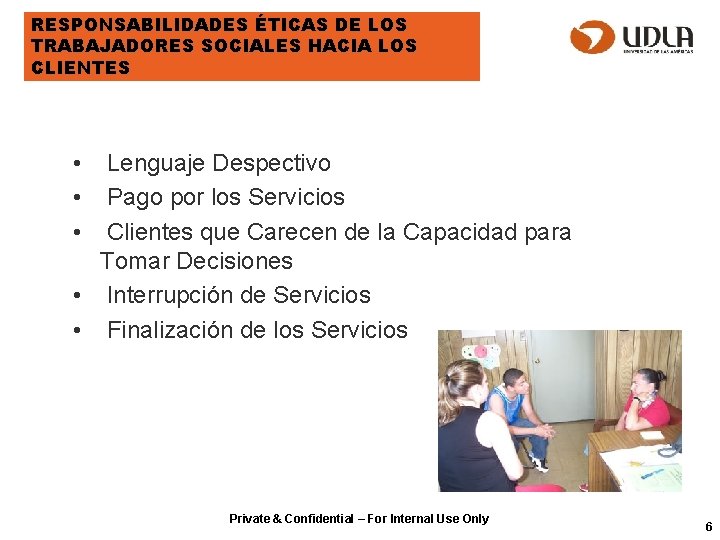 RESPONSABILIDADES ÉTICAS DE LOS TRABAJADORES SOCIALES HACIA LOS CLIENTES • • • Lenguaje Despectivo