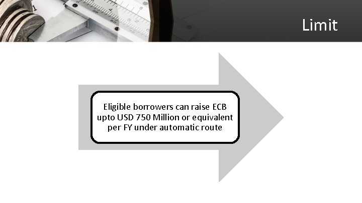 Limit Eligible borrowers can raise ECB upto USD 750 Million or equivalent per FY