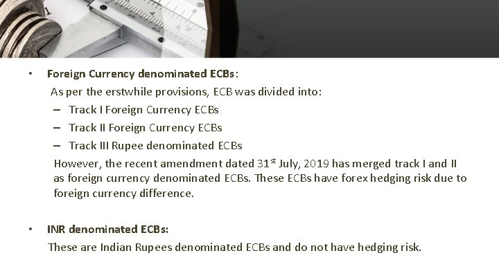  • Foreign Currency denominated ECBs: As per the erstwhile provisions, ECB was divided