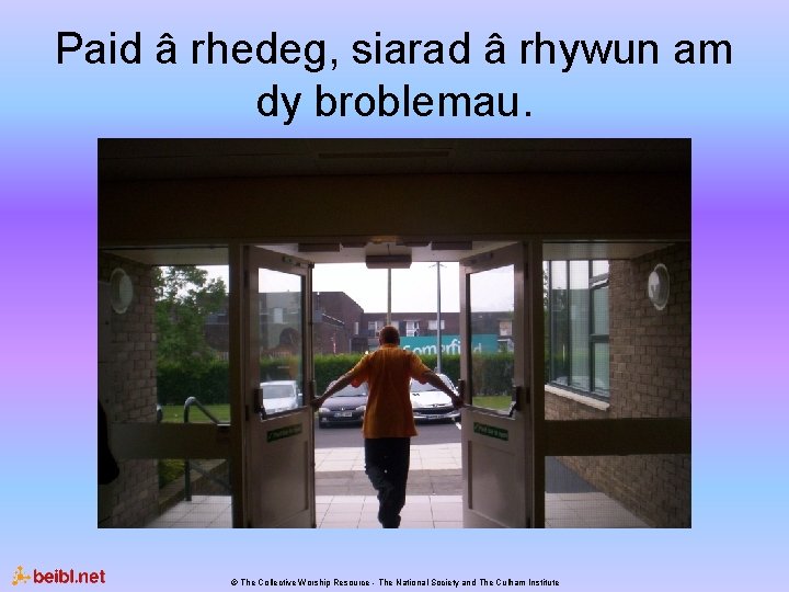 Paid â rhedeg, siarad â rhywun am dy broblemau. © The Collective Worship Resource