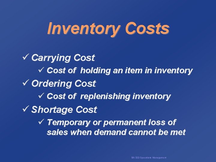 Inventory Costs ü Carrying Cost ü Cost of holding an item in inventory ü