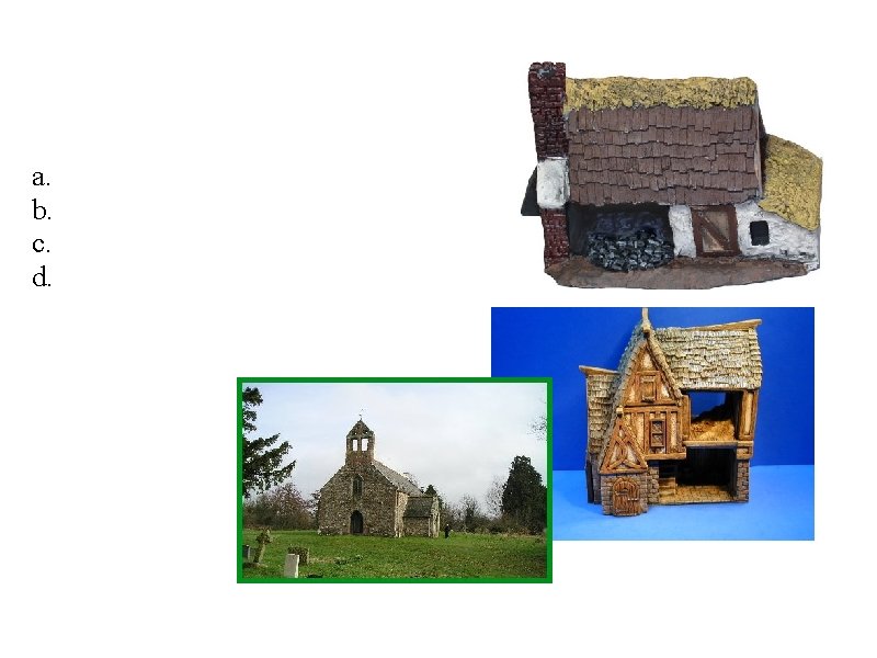 Other a. Blacksmith b. Barn c. Church d. Priest house 