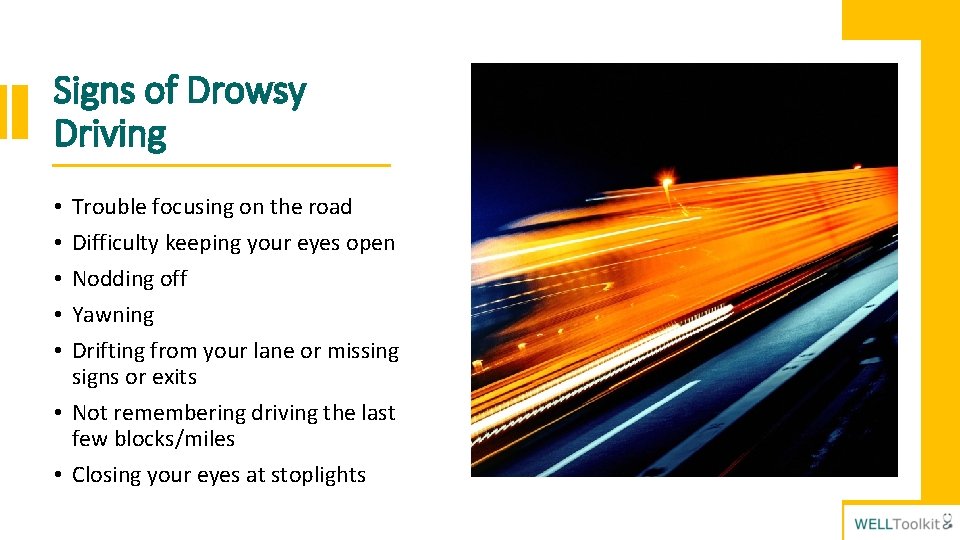 Signs of Drowsy Driving Trouble focusing on the road Difficulty keeping your eyes open
