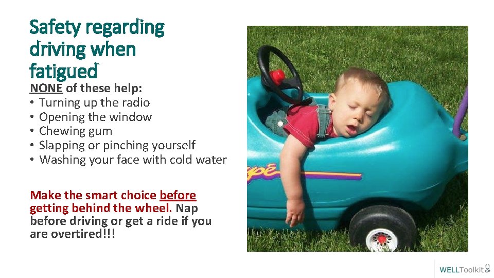 Safety regarding driving when fatigued NONE of these help: • Turning up the radio