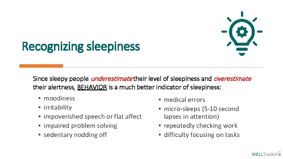 Recognizing sleepiness Since sleepy people underestimate their level of sleepiness and overestimate their alertness,