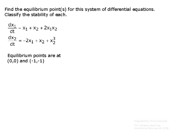 Find the equilibrium point(s) for this system of differential equations. Classify the stability of