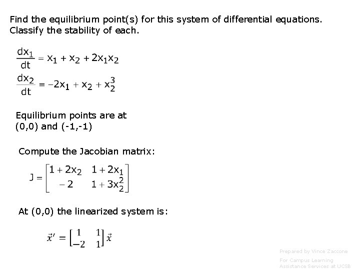Find the equilibrium point(s) for this system of differential equations. Classify the stability of