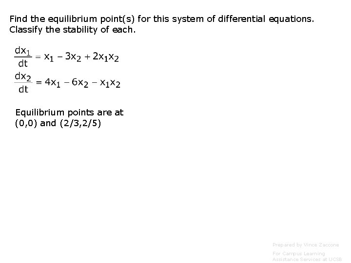 Find the equilibrium point(s) for this system of differential equations. Classify the stability of