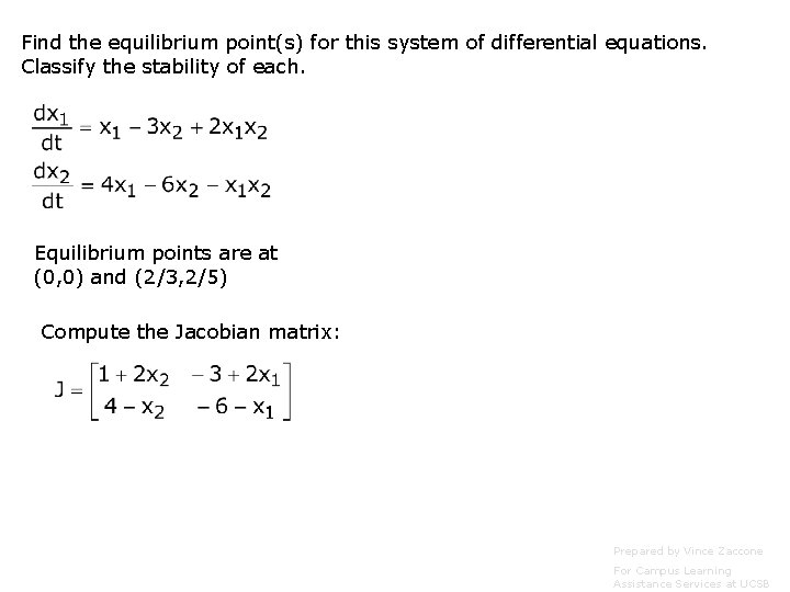 Find the equilibrium point(s) for this system of differential equations. Classify the stability of