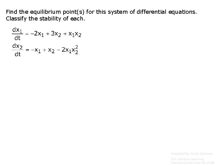 Find the equilibrium point(s) for this system of differential equations. Classify the stability of