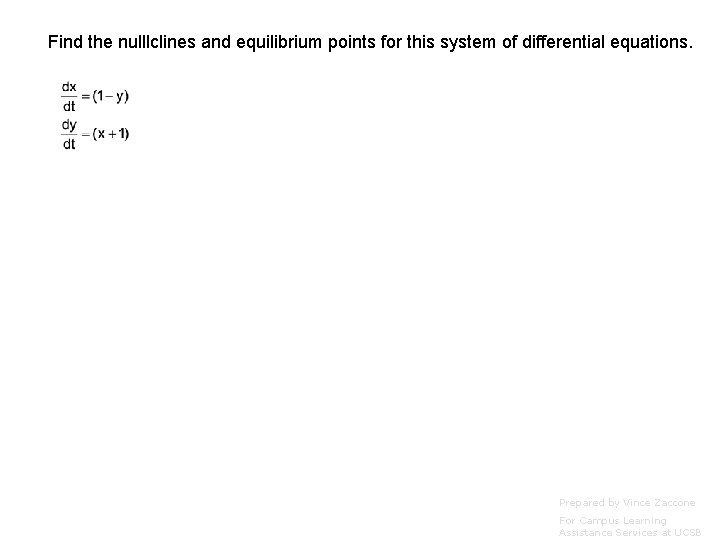 Find the nulllclines and equilibrium points for this system of differential equations. Prepared by