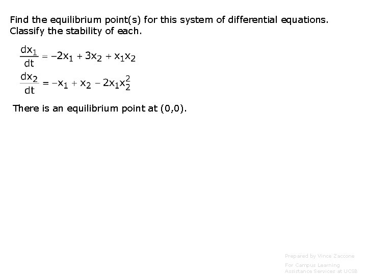 Find the equilibrium point(s) for this system of differential equations. Classify the stability of