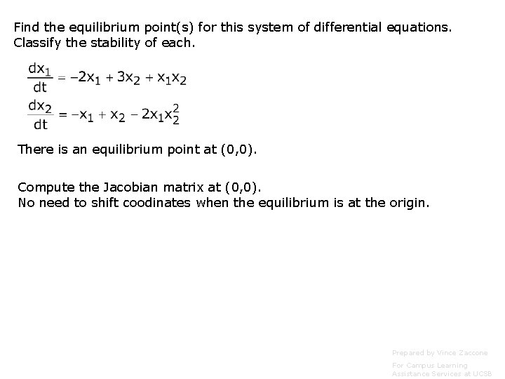 Find the equilibrium point(s) for this system of differential equations. Classify the stability of