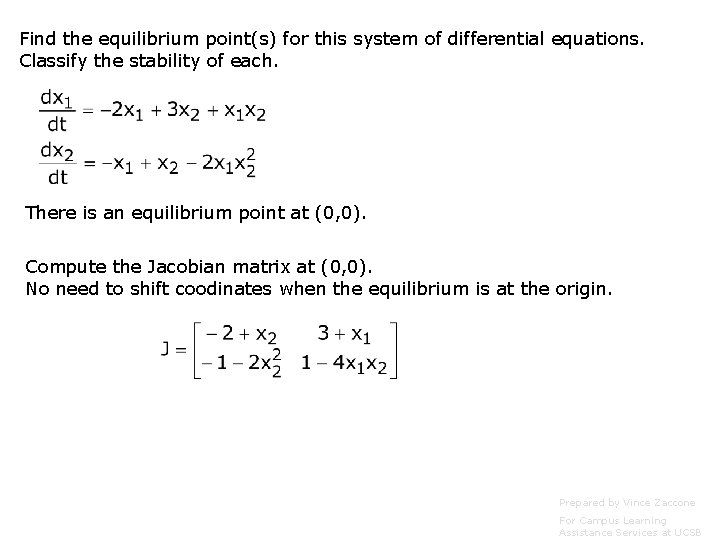 Find the equilibrium point(s) for this system of differential equations. Classify the stability of