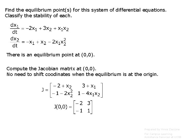Find the equilibrium point(s) for this system of differential equations. Classify the stability of
