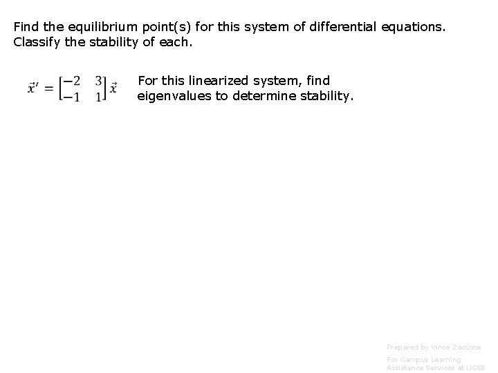 Find the equilibrium point(s) for this system of differential equations. Classify the stability of