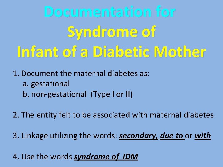 Documentation for Syndrome of Infant of a Diabetic Mother 1. Document the maternal diabetes