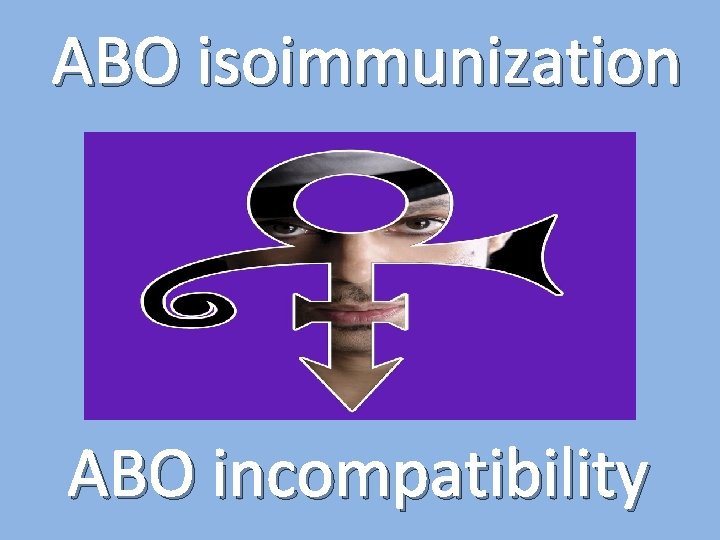 ABO isoimmunization ABO incompatibility 