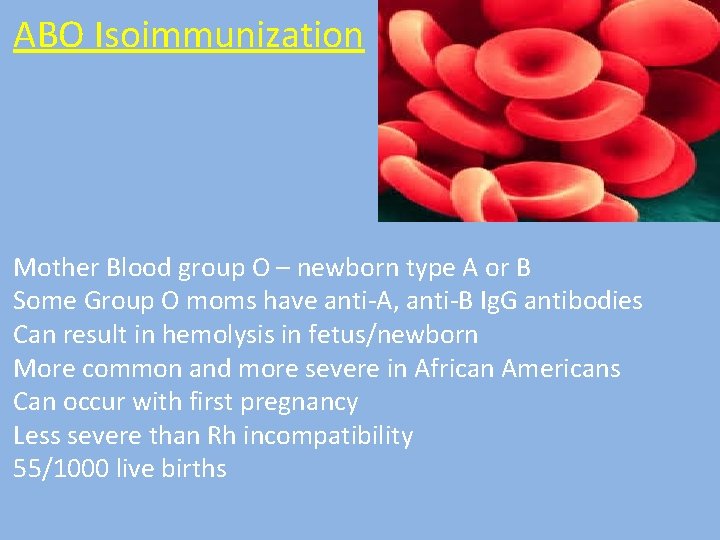 ABO Isoimmunization Mother Blood group O – newborn type A or B Some Group