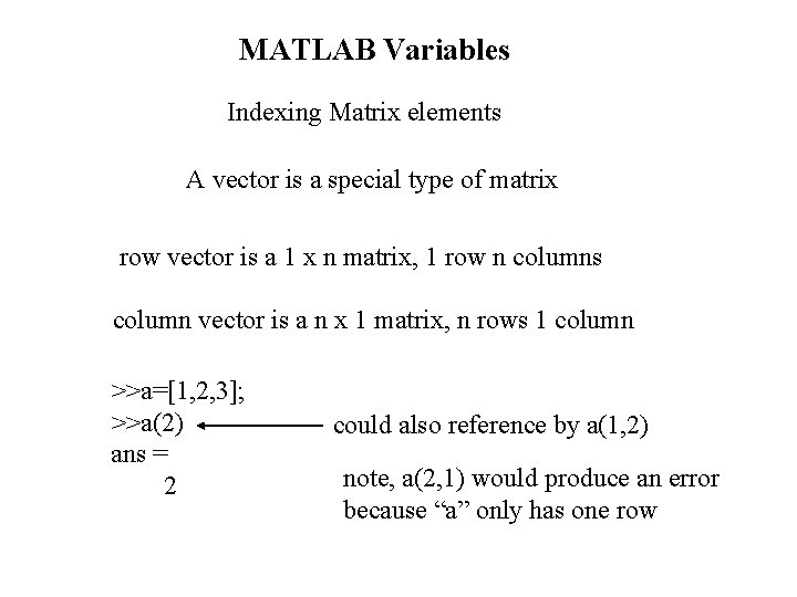 MATLAB Variables Indexing Matrix elements A vector is a special type of matrix row