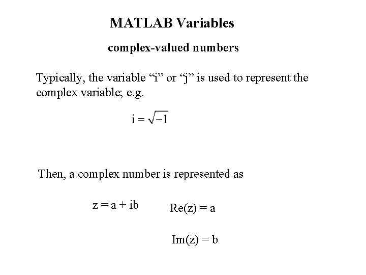 MATLAB Variables complex-valued numbers Typically, the variable “i” or “j” is used to represent