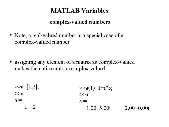 MATLAB Variables complex-valued numbers Note, a real-valued number is a special case of a