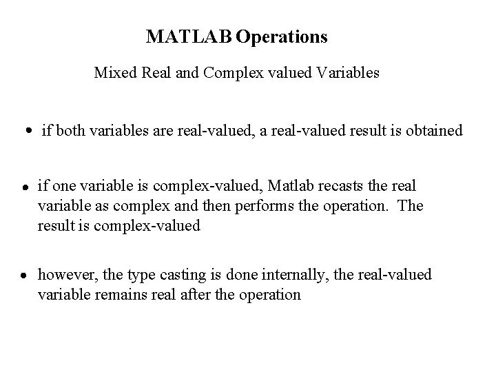 MATLAB Operations Mixed Real and Complex valued Variables if both variables are real-valued, a