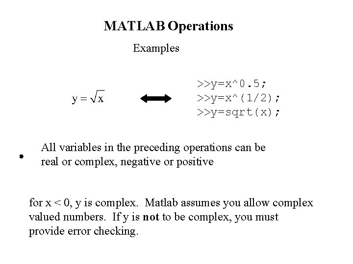 MATLAB Operations Examples >>y=x^0. 5; >>y=x^(1/2); >>y=sqrt(x); All variables in the preceding operations can