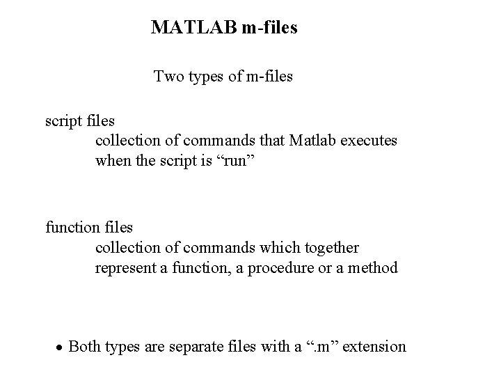 MATLAB m-files Two types of m-files script files collection of commands that Matlab executes