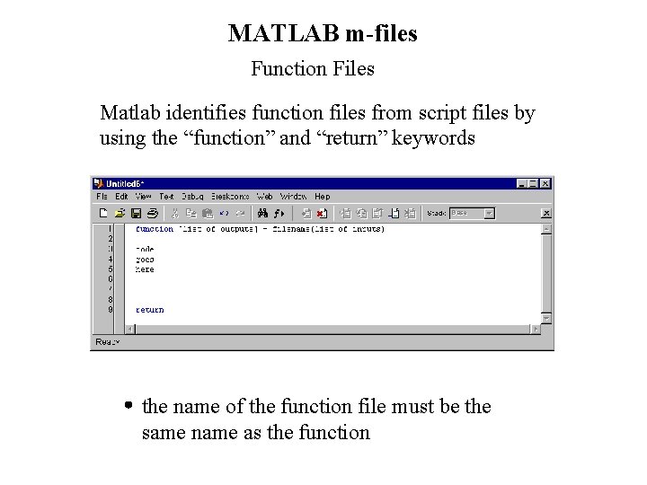 MATLAB m-files Function Files Matlab identifies function files from script files by using the