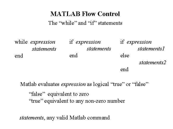 MATLAB Flow Control The “while” and “if” statements while expression statements end if expression