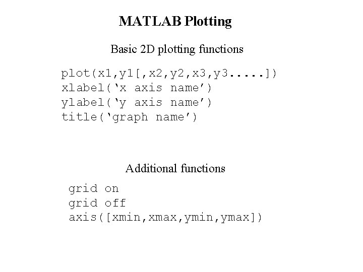 MATLAB Plotting Basic 2 D plotting functions plot(x 1, y 1[, x 2, y