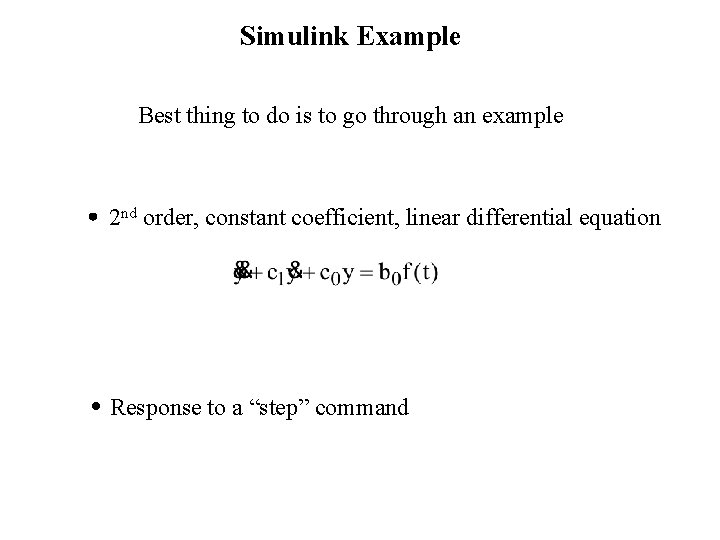 Simulink Example Best thing to do is to go through an example 2 nd