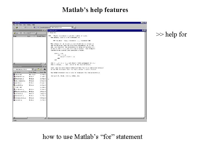 Matlab’s help features >> help for how to use Matlab’s “for” statement 