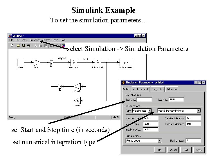 Simulink Example To set the simulation parameters…. select Simulation -> Simulation Parameters set Start