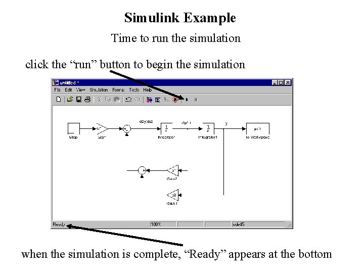 Simulink Example Time to run the simulation click the “run” button to begin the