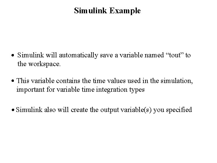 Simulink Example Simulink will automatically save a variable named “tout” to the workspace. This