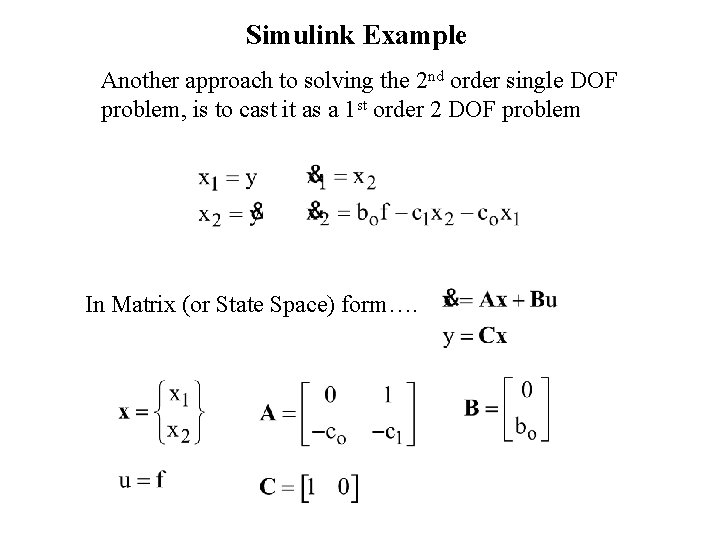 Simulink Example Another approach to solving the 2 nd order single DOF problem, is