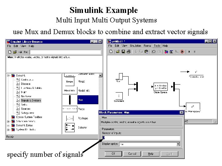 Simulink Example Multi Input Multi Output Systems use Mux and Demux blocks to combine