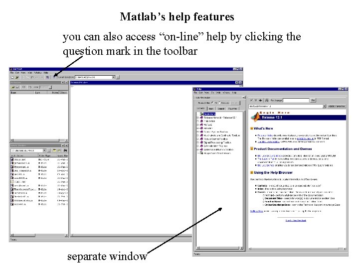 Matlab’s help features you can also access “on-line” help by clicking the question mark