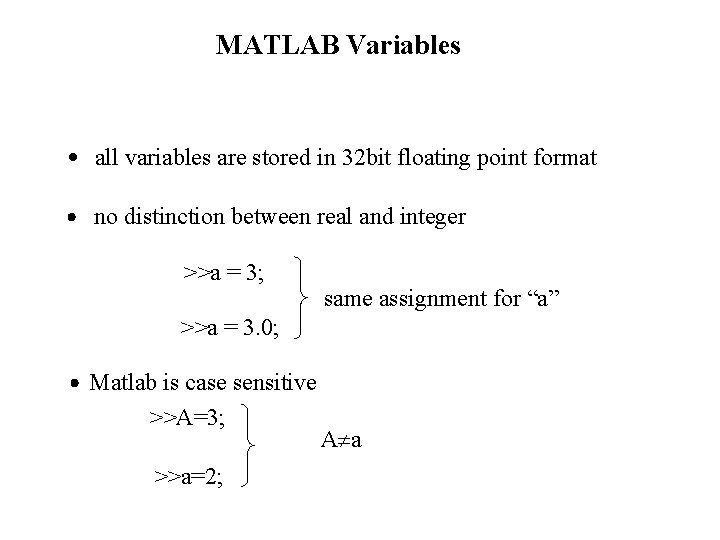 MATLAB Variables all variables are stored in 32 bit floating point format no distinction