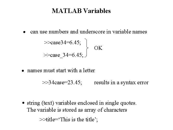 MATLAB Variables can use numbers and underscore in variable names >>case 34=6. 45; OK