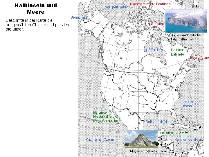 Halbinseln und Meere Beschrifte in der Karte die ausgewählten Objekte und platziere die Bilder.